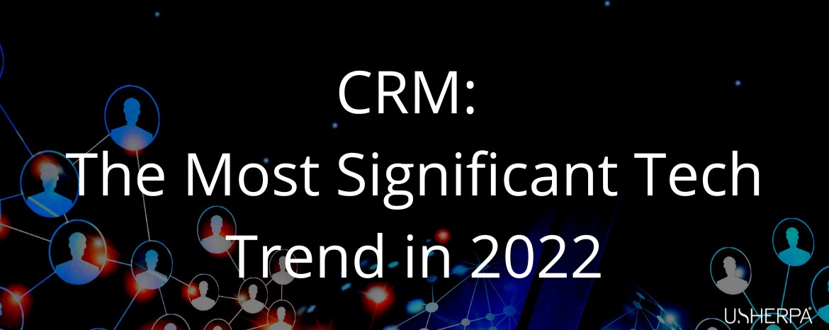 CRM: The Most Significant Tech Trend in 2022 image